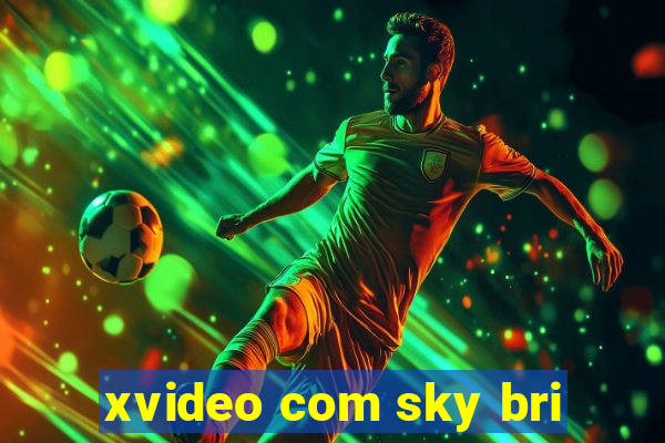 xvideo com sky bri